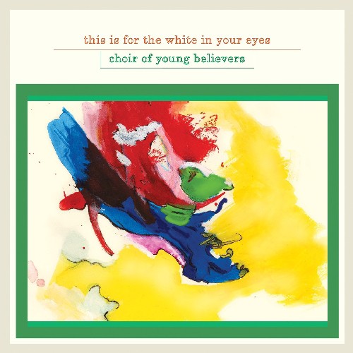 Choir of Young Believers: This Is for the White in Your Eyes & Burn the Flag