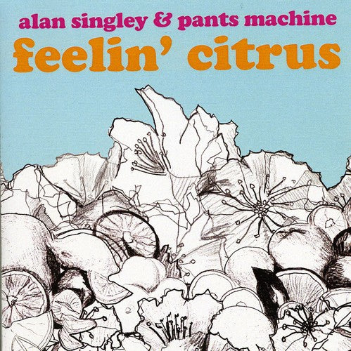 Singley, Alan & Pants Machine: Feelin Citrus