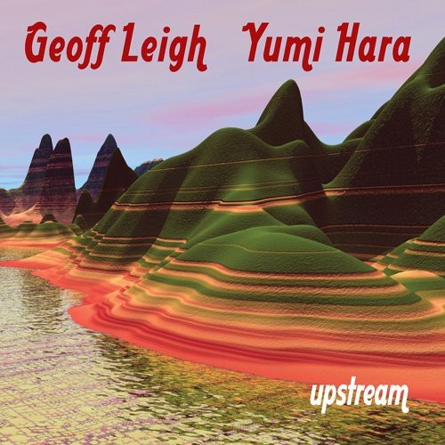 Leigh, Geoff & Hara, Yumi: Upstream