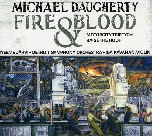 Daugherty / Kavafian / Dso / Jarvi: Fire & Blood / Motor City Triptych / Raise The Roof