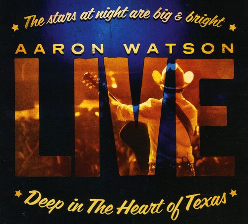 Watson, Aaron: Deep In The Heart Of Texas: Aaron Watson Live