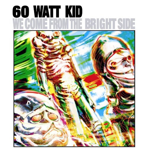 60 Watt Kid: We Come from the Bright Side