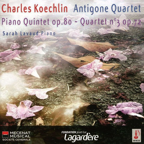 Koechlin / Antigone Quartet / Lavaud: Quintet & Quartet