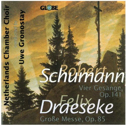 Schumann / Netherlands Chamber Choir / Gronostay: Vier Gesange Op 141 / Draeseke Grosse Messe Op 85