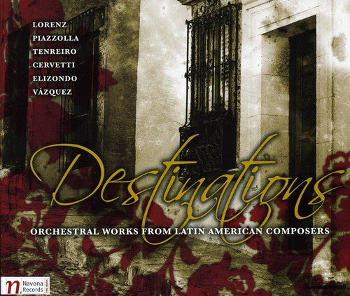 Lorenz / Elizondo / Cervetti / Vasquez / Tenreiro: Destinations: Orchestral Works from Latin America