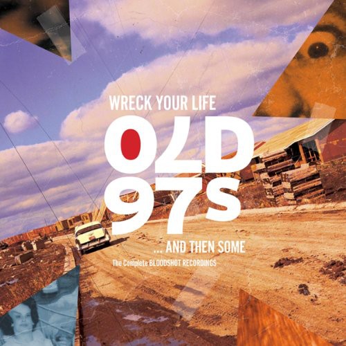 Old 97's: Wreck Your Life...And Then Some: The Com