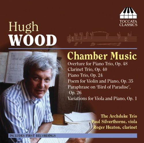 Wood / Archduke Trio / Silverthorne / Heaton: Chamber Music