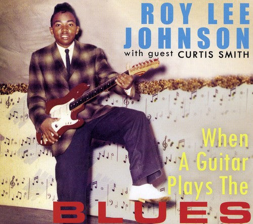 Johnson, Roy Lee with Guest Curtis Smith: When a Guitar Plays the Blues