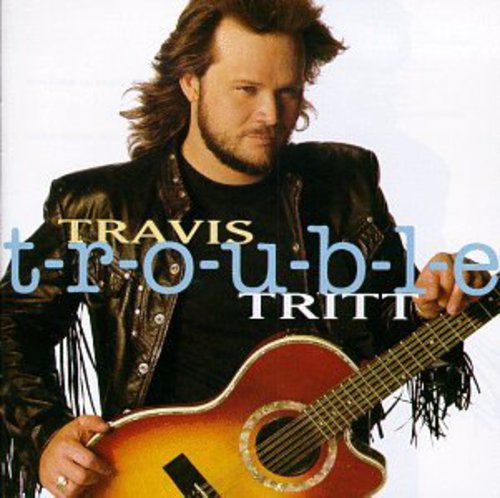 Tritt, Travis: T-R-O-U-B-L-E