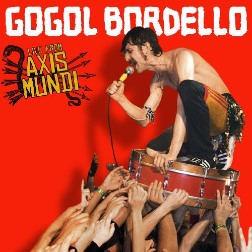 Gogol Bordello: Live from Axis Mundi