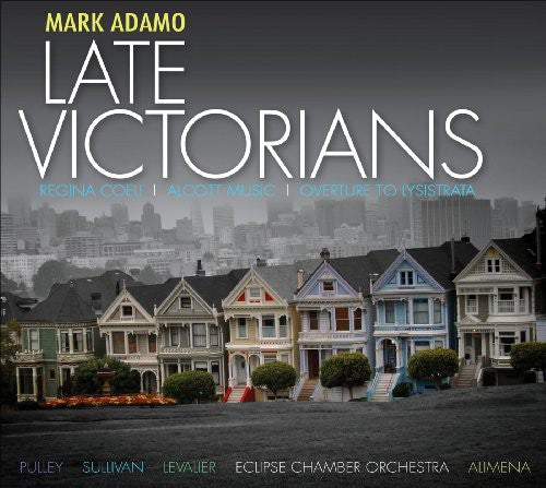 Adamo / Pulley / Sullivan / Levalier / Alimena: Late Victorians / Regina Coeli / Overture to