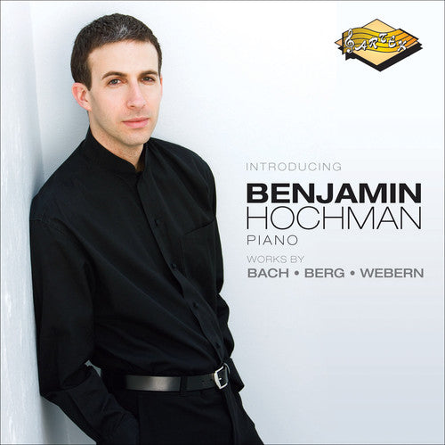 Hochman, Benjamin / Bach / Berg / Webern: Introducing Benjamin Hochman: Works By Bach Berg