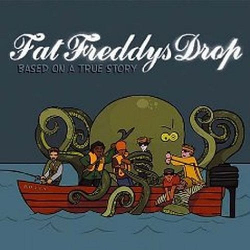 Fat Freddys Drop: Based on a True Story