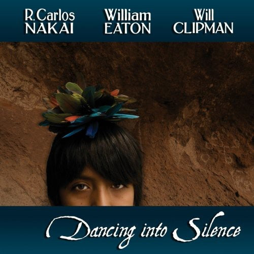 Nakai, R Carlos / Eaton, William / Clipman, Will: Dancing Into Silence