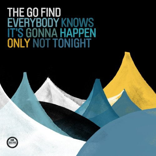 Go Find: Everybody Knows It's Gonna Happen Only Not Tonight