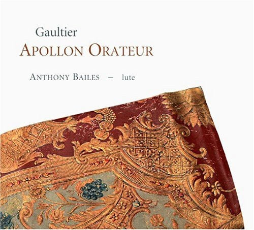 Gaultier / Bailes: Apollon Orateur: 17th Century French Lute Music