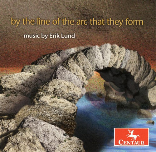 By the Line of Arc That They Form Erik Lund / Var: By the Line of Arc That They Form Erik Lund / Various