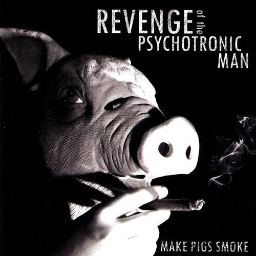 Revenge of the Psychotronic Man: Make Pigs Smoke