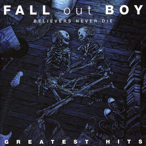 Fall Out Boy: Believers Never Die: Greatest Hits