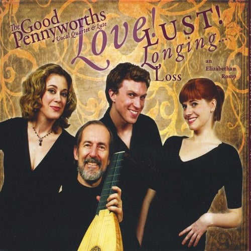 Good Pennyworths: Love Lust Longing Loss-An Elizabethan Romp