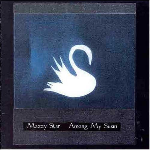 Mazzy Star: Among My Swan