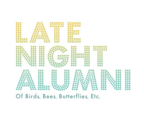 Late Night Alumni: Of Birds Bees Butterflies Etc