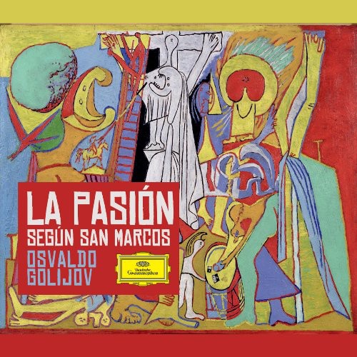 Golijov, Osvaldo: Golijov: La Pasion Segun San Marcos