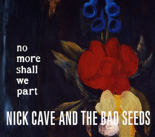 Cave, Nick & Bad Seeds:  No More Shall We Part