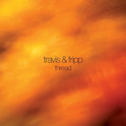 Fripp, Robert & Theo Travis: Thread