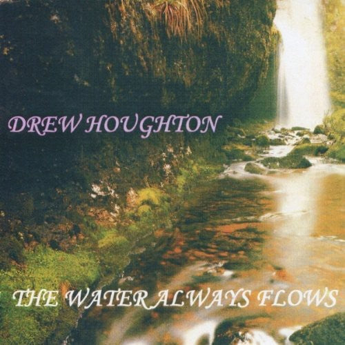 Houghton, Drew: Water Always Flows