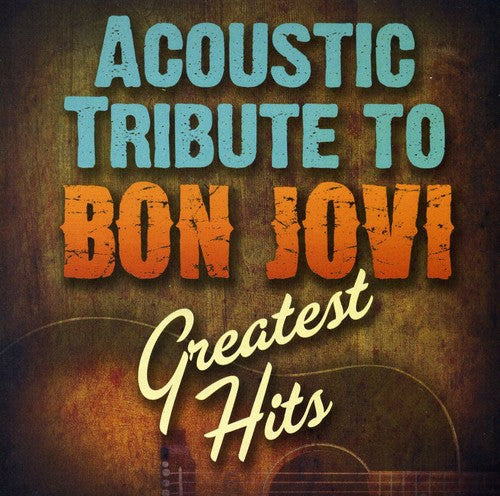 Acoustic Tribute to Bon Jovi Greatest Hits / Var: Acoustic Tribute to Bon Jovi Greatest Hits