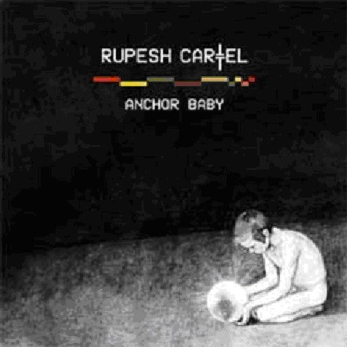 Rupesh Cartel: Anchor Baby