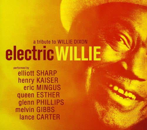 Sharp, Elliott: Electric Willie: A Tribute to Willie Dixon