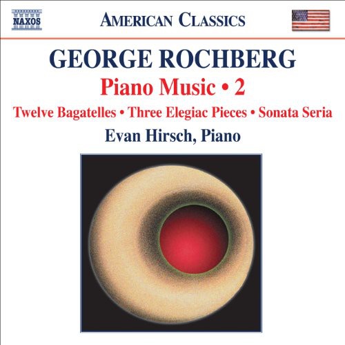 Rochberg / Hirsch: Piano Music 2 / 12 Bagatelles / 3 Elegiac