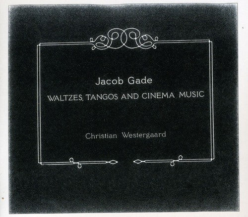 Gade / Westergaard: Waltzes / Tangos & Cinema Music