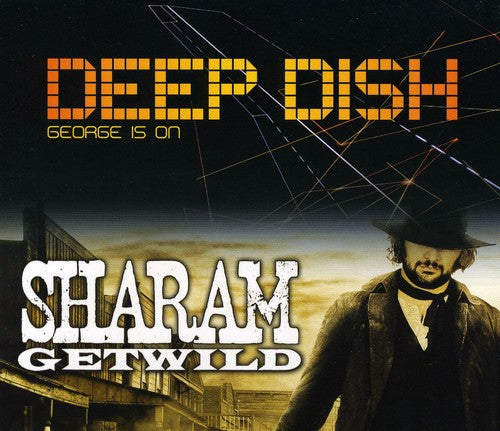 Deep Dish/Sharam: George Is On/Get Wild