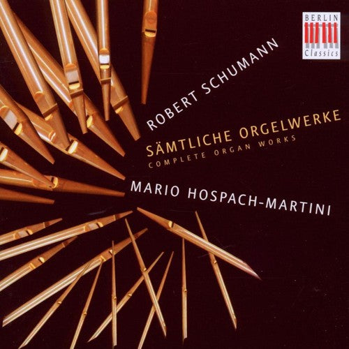 Schumann / Hospach-Martini: Complete Organ Works