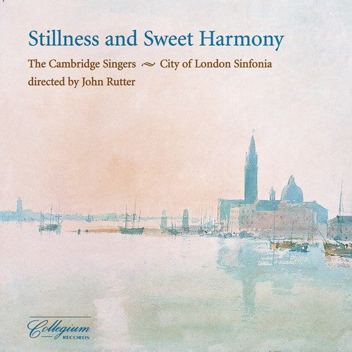 Rutter / Cambridge Singers / City of London So: Stillness & Sweet Harmony