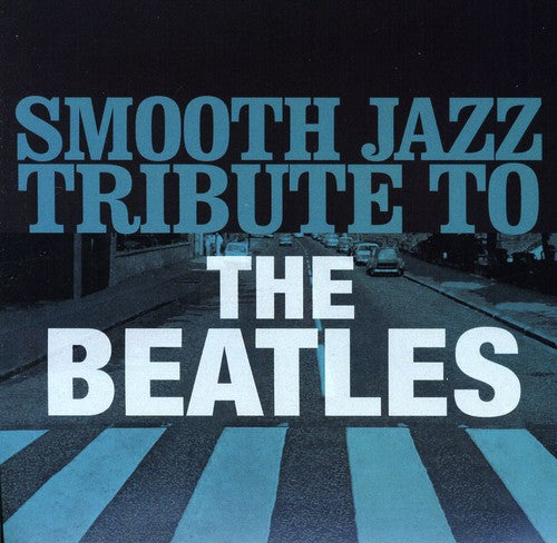 Smooth Jazz All Stars: Smooth Jazz Tribute to The Beatles