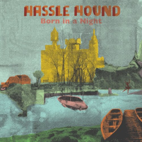 Hassle Hound: Born in a Night