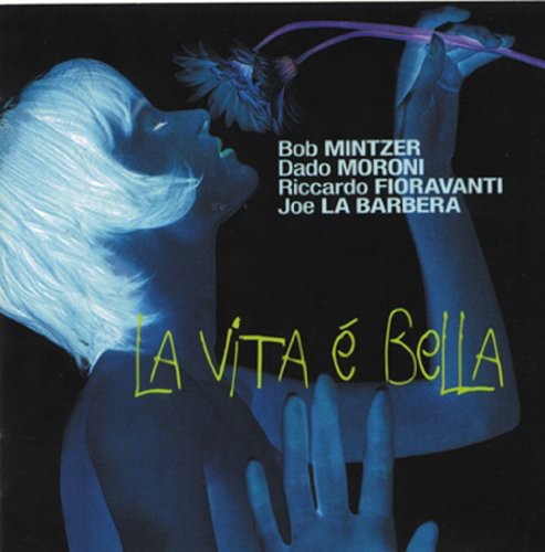 Mintzer / Moroni / Fioravanti: La Vita E Bella