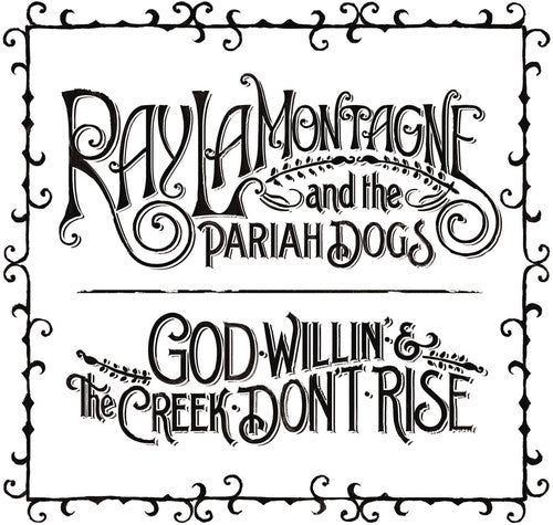 Lamontagne, Ray & Pariah Dogs: God Willin' and The Creek Don't Rise