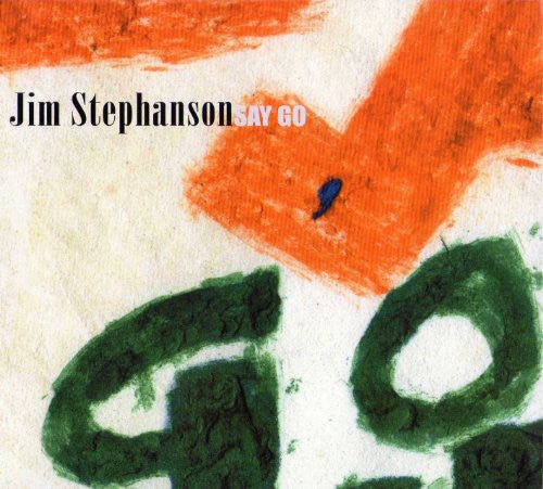 Stephanson, Jim: Say Go