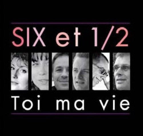 Six Et Demi: Toi Ma Vie