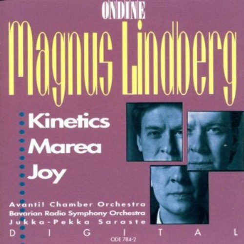 Lindberg / Saraste / Bavarian Radio Symphony: Kinetics / Marea / Joy