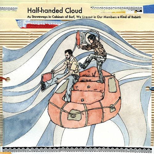 Half-Handed Cloud: Stowaways In Cabinets Of Surf, We Live-out In Our Members Of Kind Rebirth