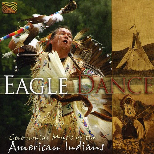 Eagle Dance: Ceremonial Music of American Indians: Eagle Dance: Ceremonial Music of American Indians