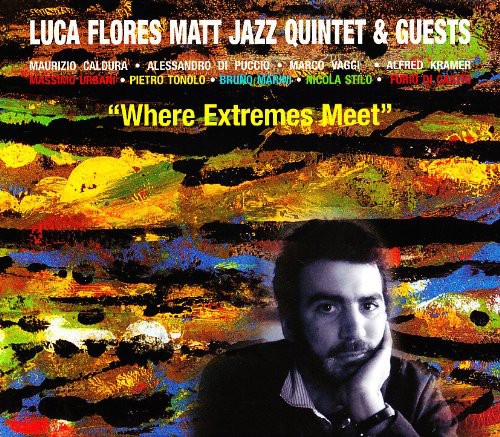 Luca Flores Matt Jazz 5 Tet: Where Extremes Meet