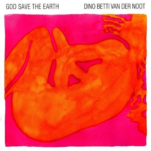 Betti Van Der Noot D: God Save the Earth