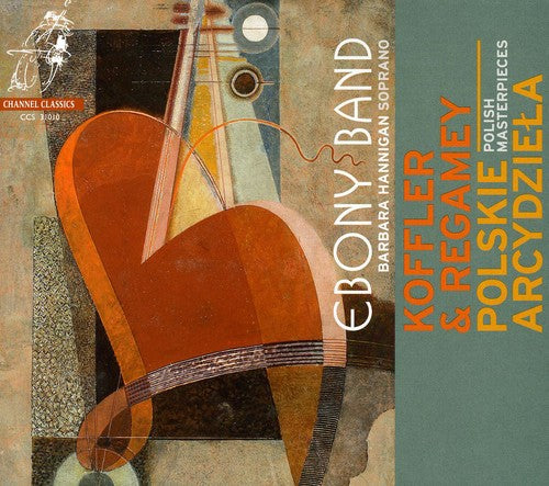 Koffler / Regamey / Hannigan / Herbers: Polish Masterpieces